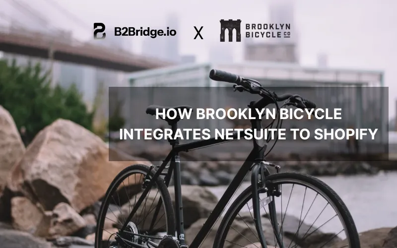how brooklyn bicycle integrates netsuite to shopify with b2bridge.io