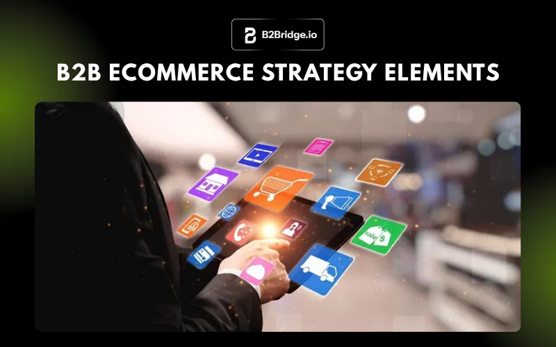 b2b ecommerce strategy omnichannel by b2bridge.io