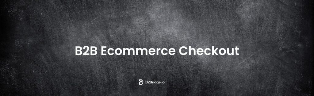 7 Ways to Optimize Your B2B Ecommerce Checkout in 2026